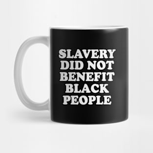 Slavery Did Not Benefit Black People Mug